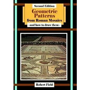 Geometric Patterns from Roman Mosaics: and How to Draw Them, Paperback - Robert Field imagine