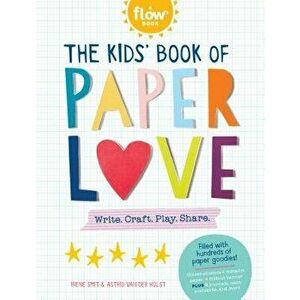 The Kids' Book of Paper Love: Write. Craft. Play. Share., Paperback - Irene Smit imagine