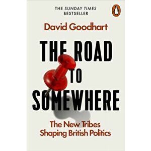 Road to Somewhere. The New Tribes Shaping British Politics, Paperback - David Goodhart imagine