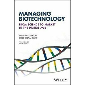 Managing Biotechnology. From Science to Market in the Digital Age, Paperback - Glen Giovannetti imagine