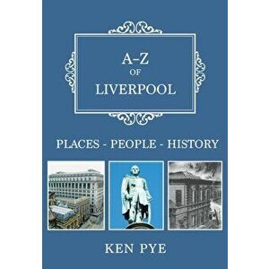 A-Z of Liverpool. Places-People-History, Paperback - Ken Pye imagine