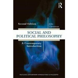 Social and Political Philosophy. A Contemporary Introduction, Paperback - John Christman imagine