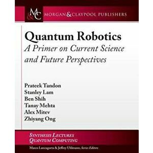 Quantum Robotics. A Primer on Current Science and Future Perspectives, Paperback - Stanley Lam imagine