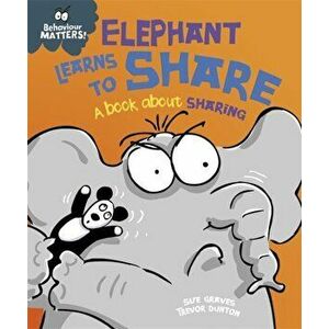 Behaviour Matters: Elephant Learns to Share - A book about sharing, Paperback - Sue Graves imagine