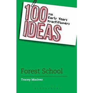 100 Ideas for Early Years Practitioners: Forest School, Paperback - Tracey Maciver imagine