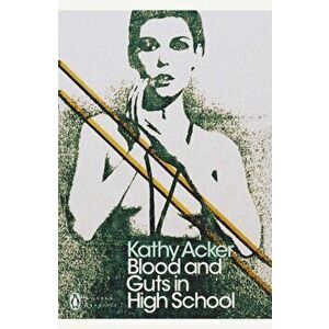 Blood and Guts in High School, Paperback - Kathy Acker imagine