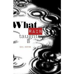 What Rain Taught Us, Paperback - Gail Ashton imagine
