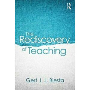 Rediscovery of Teaching, Paperback - Gert J. J. Biesta imagine
