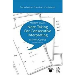 Note-taking for Consecutive Interpreting. A Short Course, Paperback - Andrew Gillies imagine