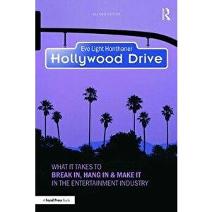 Hollywood Drive. What it Takes to Break in, Hang in & Make it in the Entertainment Industry, Paperback - Eve Light Honthaner imagine