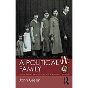 Political Family. The Kuczynskis, Fascism, Espionage and The Cold War, Paperback - John Green imagine