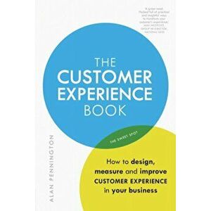 Customer Experience Book. How to design, measure and improve customer experience in your business, Paperback - Alan Pennington imagine
