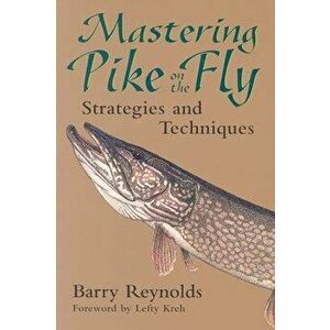 Mastering Pike on the Fly: Strategies and Techniques, Paperback - Barry Reynolds imagine