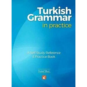 Turkish Grammar in Practice - A self-study reference & practice book, Paperback - Yusuf Buz imagine