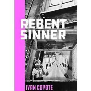 Rebent Sinner, Paperback - Ivan Coyote imagine