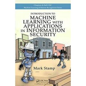 Introduction to Machine Learning with Applications in Information Security, Hardback - Mark Stamp imagine