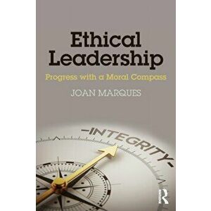 Ethical Leadership. Progress with a Moral Compass, Paperback - Dr. Joan Marques imagine