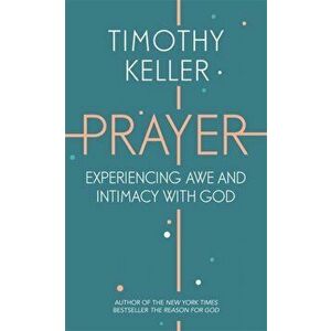 Prayer. Experiencing Awe and Intimacy with God, Paperback - Timothy Keller imagine