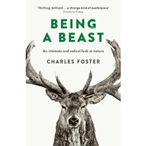 Being a Beast, Paperback - Charles Foster imagine