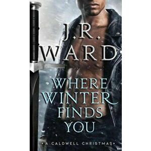 Where Winter Finds You: A Caldwell Christmas - J. R. Ward imagine