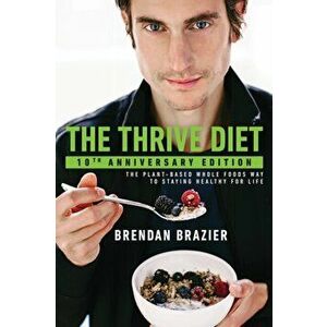 Thrive Diet. 10th Anniversary Edition, Paperback - Brendan Brazier imagine