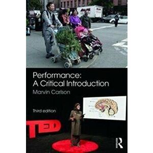 Performance: A Critical Introduction, Paperback - Marvin A. Carlson imagine