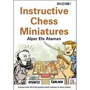 Instructive Chess Miniatures, Paperback - Alper Efe Ataman imagine