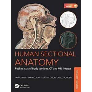Human Sectional Anatomy. Pocket atlas of body sections, CT and MRI images, Fourth edition, Paperback - Harold Ellis imagine