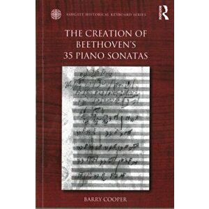 Creation of Beethoven's 35 Piano Sonatas, Paperback - Barry Cooper imagine