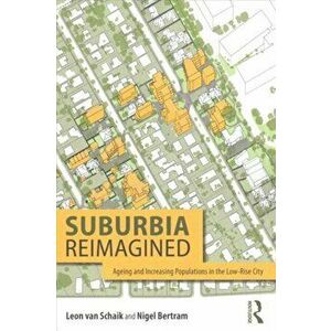 Suburbia Reimagined. Ageing and Increasing Populations in the Low-Rise City, Paperback - Nigel Bertram imagine
