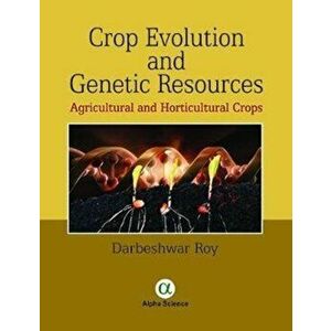 Crop Evolution and Genetic Resources. Agricultural and Horticultural Crops, Hardback - Darbeshwar Roy imagine