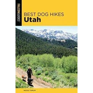 Best Dog Hikes Utah, Paperback - Nicole Tomlin imagine