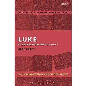 Luke: An Introduction and Study Guide. All Flesh Shall See God's Salvation, Paperback - Greg Carey imagine