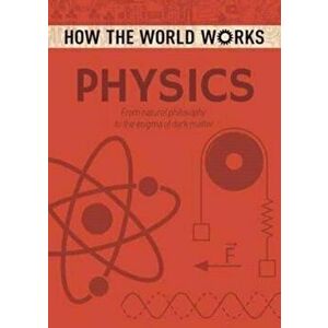 How the World Works: Physics. From natural philosophy to the enigma of dark matter, Paperback - *** imagine