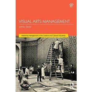 Visual Arts Management, 2nd Edition, Paperback - Jeffrey Taylor imagine