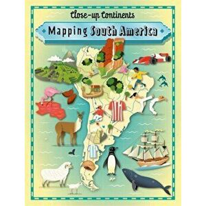 Close-up Continents: Mapping South America, Paperback - Paul Rockett imagine