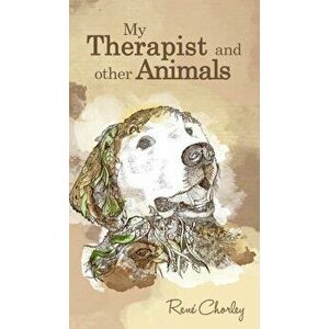 My Therapist and Other Animals, Hardback - Rene Chorley imagine