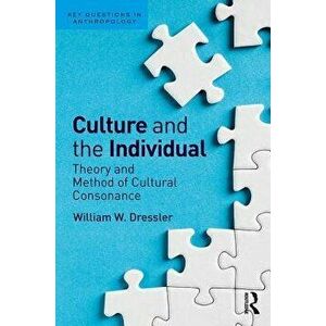 Culture and the Individual. Theory and Method of Cultural Consonance, Paperback - William W. Dressler imagine