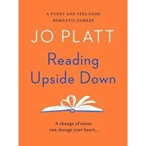 Reading Upside Down. A funny and feel-good romantic comedy, Paperback - Jo Platt imagine