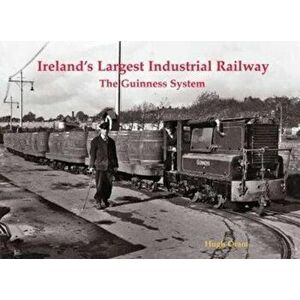Ireland's Largest Industrial Railway. The Guinness System, Paperback - Hugh Oram imagine