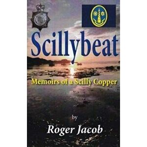 Scillybeat. Memoirs of a Scilly Copper (1963-1995), Paperback - Roger Jacob imagine