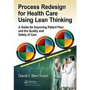 Process Redesign for Health Care Using Lean Thinking. A Guide for Improving Patient Flow and the Quality and Safety of Care, Paperback - David I. Ben- imagine