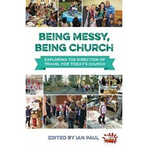 Being Messy, Being Church. Exploring the direction of travel for today's church, Paperback - *** imagine