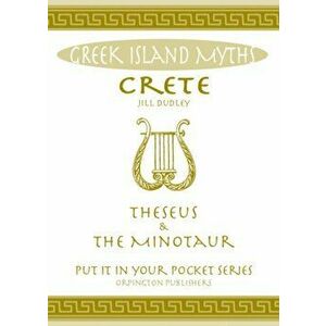 Crete Theseus and the Minotaur. All You Need to Know About the Island's Myths, Legends, and its Gods, Paperback - Jill Dudley imagine