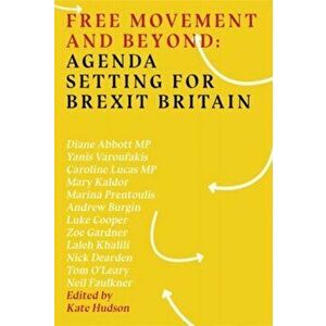 Free Movement And Beyond: Agenda Setting For Brexit Britain, Paperback - *** imagine