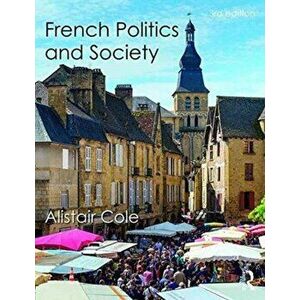 French Politics and Society, Paperback - Alistair Cole imagine