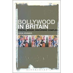 Bollywood in Britain. Cinema, Brand, Discursive Complex, Paperback - Lucia Kramer imagine