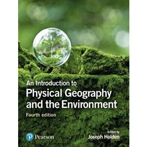 Introduction to Physical Geography and the Environment, Paperback - Joseph A. Holden imagine