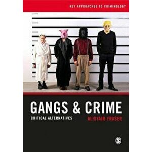 Gangs & Crime. Critical Alternatives, Paperback - Alistair Fraser imagine