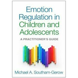 Emotion Regulation in Children and Adolescents. A Practitioner's Guide, Paperback - Michael A. Southam-Gerow imagine